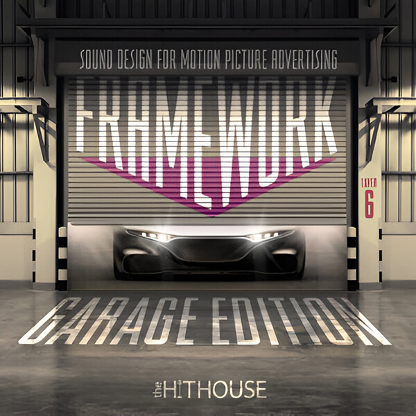 Garage Edition: Sound Design for Motion Picture Advertising | Framework Layer 6 - The Hit House Sound Design